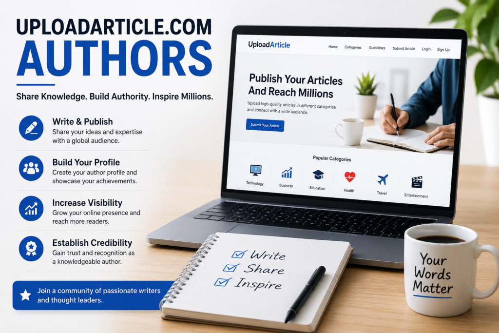 UploadArticle.com Authors: A Complete Guide to Contributors, Publishing, and Building Your Writing Presence UploadArticle.com Authors